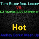 Tom Boxer feat Lexter vs DJ - Hot Andrey Gorkin Mash Up