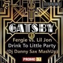 Fergie vs Lil Jon - Drink To Little Party DJ Danny Sax Mash Up