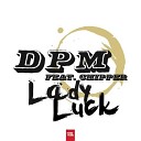 D P M Ft Chipper - Lady Luck Taito Tikaro Radio Edit