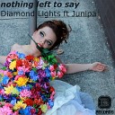 Diamond Lights Junipa - Nothing Left To Say HeavyFeet Remix