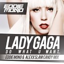 Eddie Mono Alexx Slam - Lady Gaga feat R Kelly Do What U Want Eddie Mono Alexx Slam Candy…