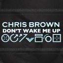 Chris Brown - Don 039 t Wake Me Up Album Version