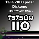 Talla 2XLC and Diskomo - Light Years Away Club Mix