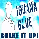 Iguana Glue - Shake It Up Single Mix