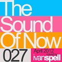 Ivan Spell - The Sound Of NOW 027 April 2012