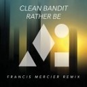Clean Bandit vs Francis Mercier - Rather Be Francis Mercier Remix