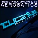 Abstract Vision Philippe El Sisi - Aerobatics Original Mix