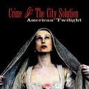 Crime and the City Solution - My Love Takes Me There