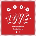 Diamond Lights Talisha Karrer - Good Love TJR Remix