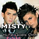Misty - Life Goes On Radio Edit