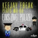 Keejay Freak Mo Do - Eins Zwei Polizei 2013 Rmx Extended