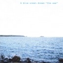 A Blue Ocean Dream - Ocean Blue
