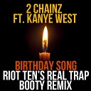Riot Ten Chainz Kanye West - Birthday Song Riot Ten s Real