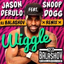 Jason Derulo Feat Snoop Dogg - Wiggle Dj BALASHOV Remix