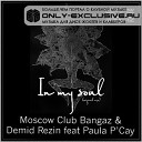 Moscow Club Bangaz Dimid Rezin feat Paula P… - In My Soul Club Edit