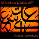Dj Anisimov Dj Ilya Art - Arabian Adventure Original mix