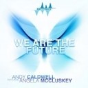 Andy Caldwell Feat Angela McCluskey - We Are The Future Extended Mix