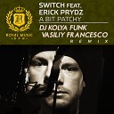 DJ Kolya Funk Vasiliy Francesco - Switch feat Erick Prydz A Bit Patchy DJ Kolya Funk Vasiliy Francesco Radio…