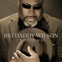 Big Daddy Wilson - Baby s coming home again