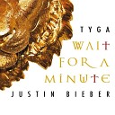 Justin Bieber Tyga - Wait For A Minute Yoshlar co