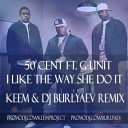 50 Cent feat G Unit Lil Way - I Like The Way She Do It KE