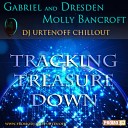 Gabriel And Dresden Feat Molly Bancroft - Treasure Down DJ Urtenoff Chillout