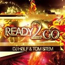 DJ HaLF amp Tom Stem - Ready 2 Go Radio Mix