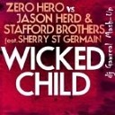 Zero Hero vs Jason Herd The Stafford Brothers feat Sherry St… - Wicked Child dj Gawreal Mash Up