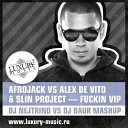 Afrojack vs Alex De Vito Slin Project - Fuckin VIP DJ Nejtrino vs DJ Baur Mashup