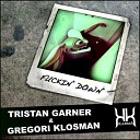 Tristan Garner Gregori Klosman - Fuckin Down Antoine Clamaran Remix