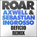 Axwell Sebastian Ingrosso - Roar Deficio Remix