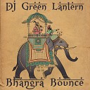 DJ Green Lantern - Bhangra Bounce