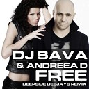 DJ Sava Feat Andreea D - Free Deepside Deejays Remix
