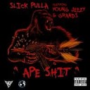 Slick Pulla - Ape Shit Feat Young Jeezy Grands