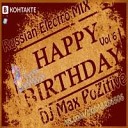 DJ Max PoZitive - Russian Electro vol 6 Track 9 (My  Birthday MIX)