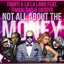 LA LA LAND Timati feat Timba - Not All About The Money Remix