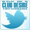 Dj VoJo - Track 2 CLUB DESIRE vol 15 Twittermania 2012