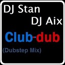 DJ Stan and DJ Aix - Club dub Dubstep Mix