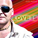 DJ Igor PradAA - Love Is Original Mix