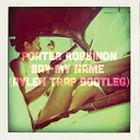 Porter Robinson - Say My Name Aylen Trap Bootleg