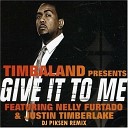 Timbaland feat Nelly Furtado and Justin… - Give It To Me DJ Piksen Remix