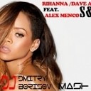 Rihanna Dave Aude Feat Alex M - S M DJ Dmitry Borisov Mash