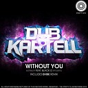 Dub Kartell Feat Black O - Without You Feat Black O Original Mix