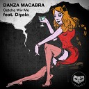 Danza Macabra - Getcha Wiv Me feat Diyala Original Mix