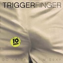Triggerfinger - Do Ya Think I m Sexy feat Little Trouble Kids