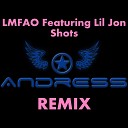 LMFAO Ft Lil Jon - Shots ANDRESS Remix