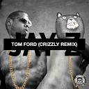 Jay Z - Tom Ford Crizzly Remix