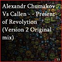 Alexandr Chumakov Vs Callen - Present of Revolytion Version 2 Original mix