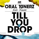 Oral Tunerz feat Naan - Till You Drop Noll Kliwer Remix