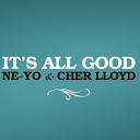 Cher Lloyd Ne Yo - It s All Good 2013